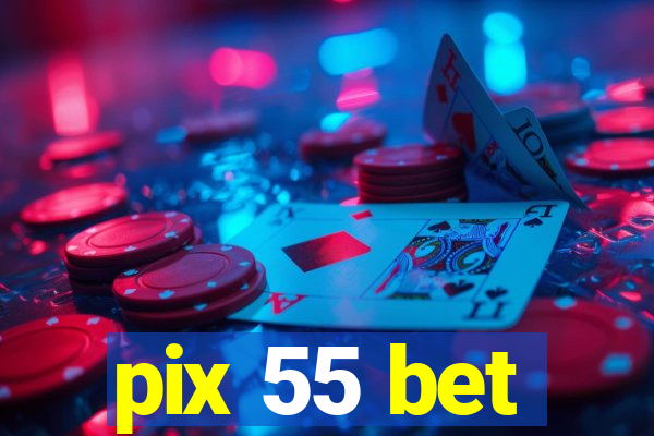 pix 55 bet